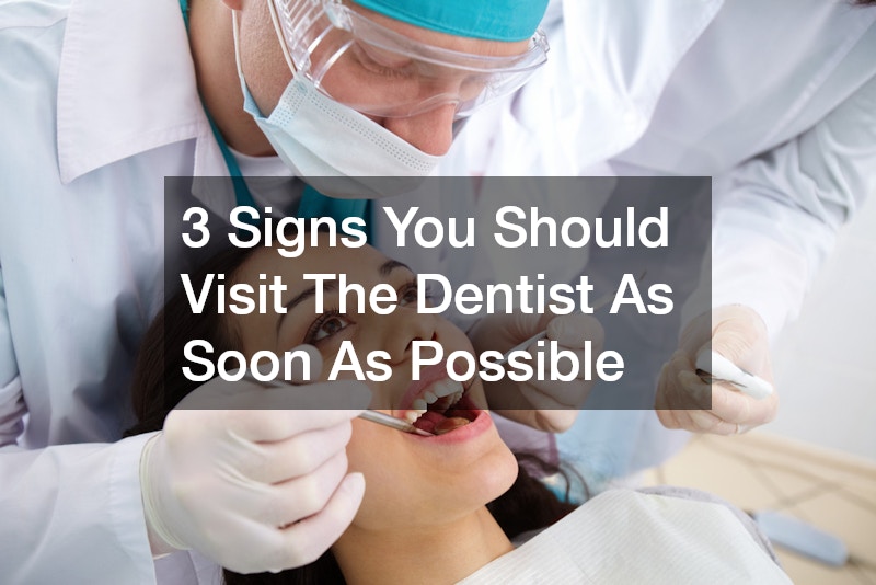 3 Signs You Should Visit The Dentist As Soon As Possible