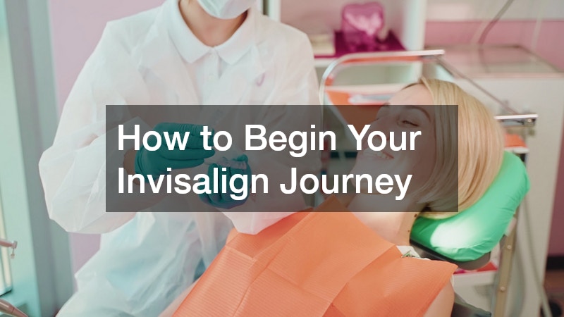 How to Begin Your Invisalign Journey