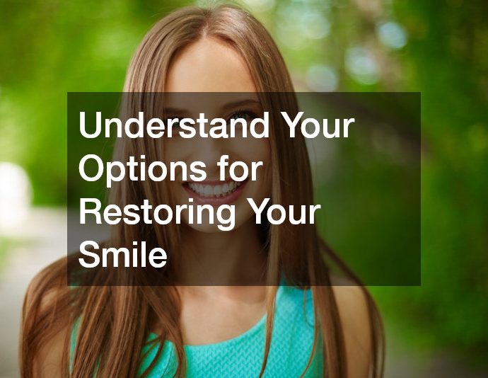 Understand Your Options for Restoring Your Smile