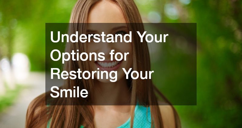 Understand Your Options for Restoring Your Smile